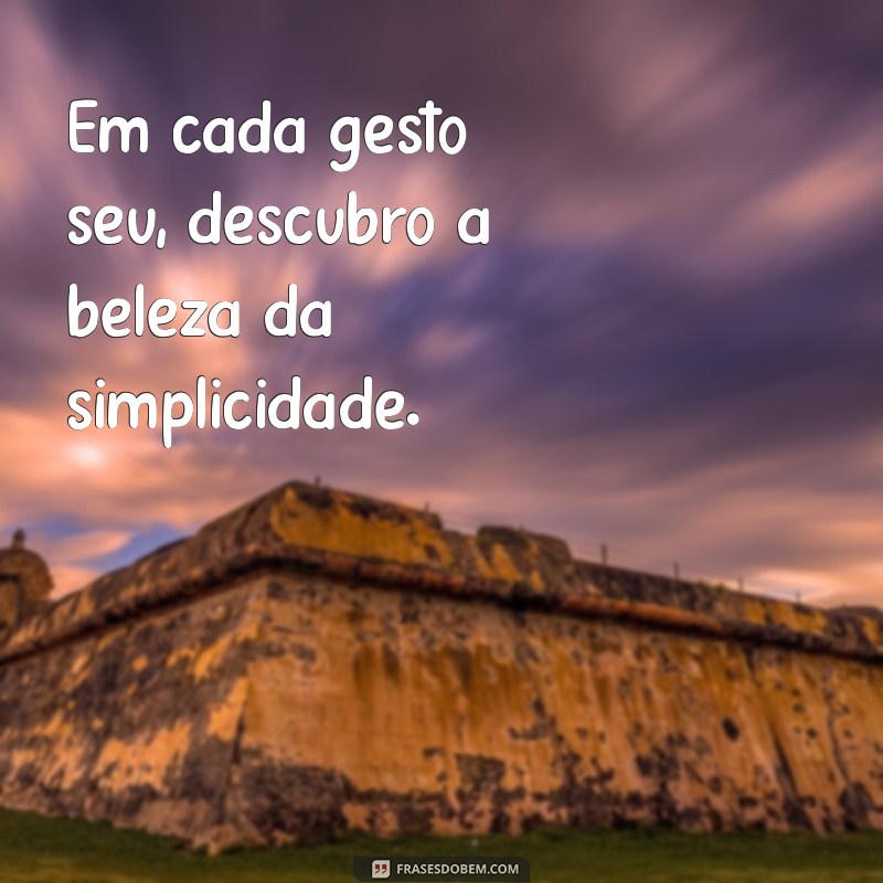 Frases Inspiradoras de Amor e Admiração para Encantar seu Coração 