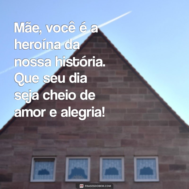 Frases Inspiradoras de Aniversário para Celebrar Mães Guerreiras 