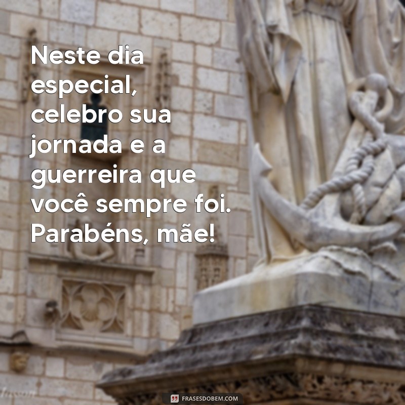 Frases Inspiradoras de Aniversário para Celebrar Mães Guerreiras 