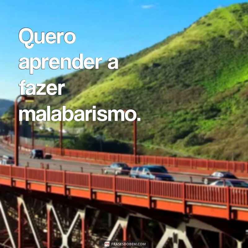 Descubra as Melhores Frases para Aprender a Fazer Tudo que Quiser! 