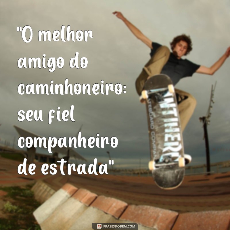 fotos de caminhão com frases 