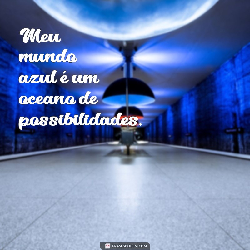 Descubra Frases Inspiradoras para Celebrar Seu Mundo Azul 