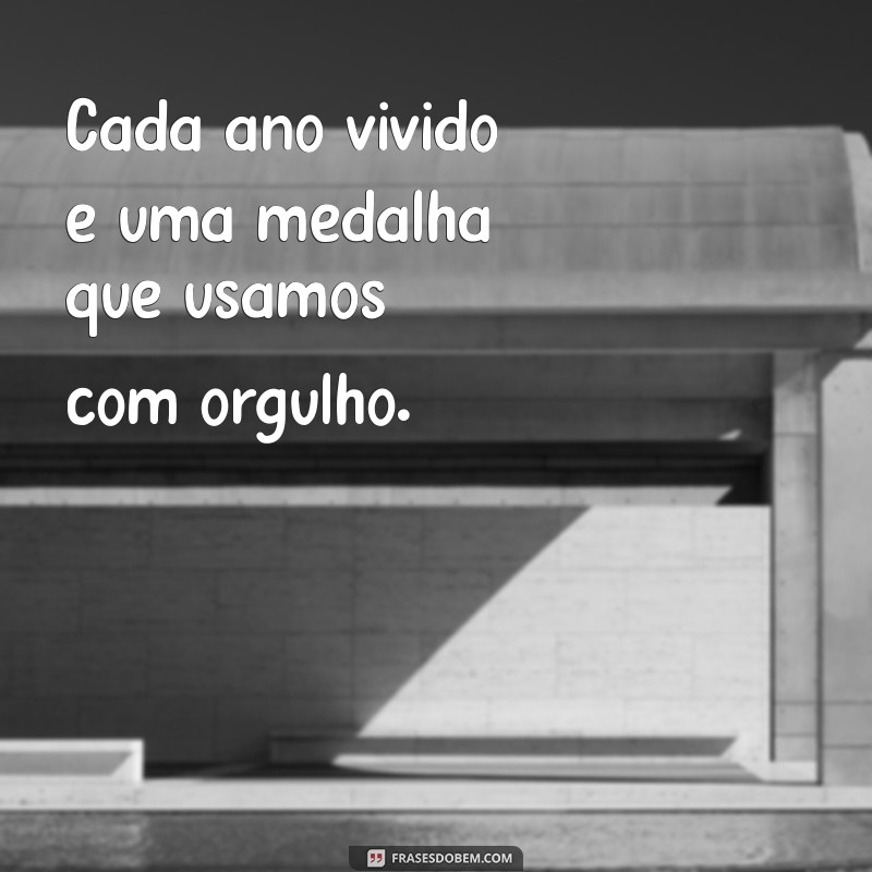 Frases Inspiradoras sobre o Orgulho de Envelhecer: Celebre Cada Ano com Sabedoria 