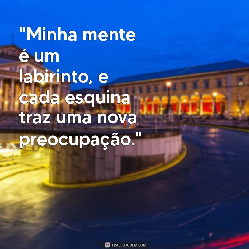 frases de pessoas ansiosas 