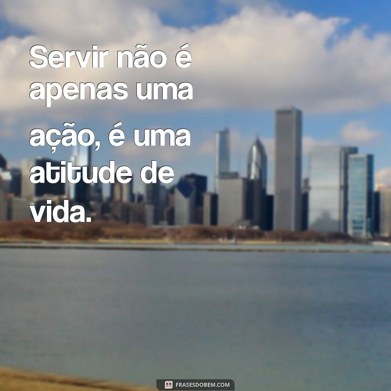 Frases Inspiradoras para Servir com Amor e Dedicação 