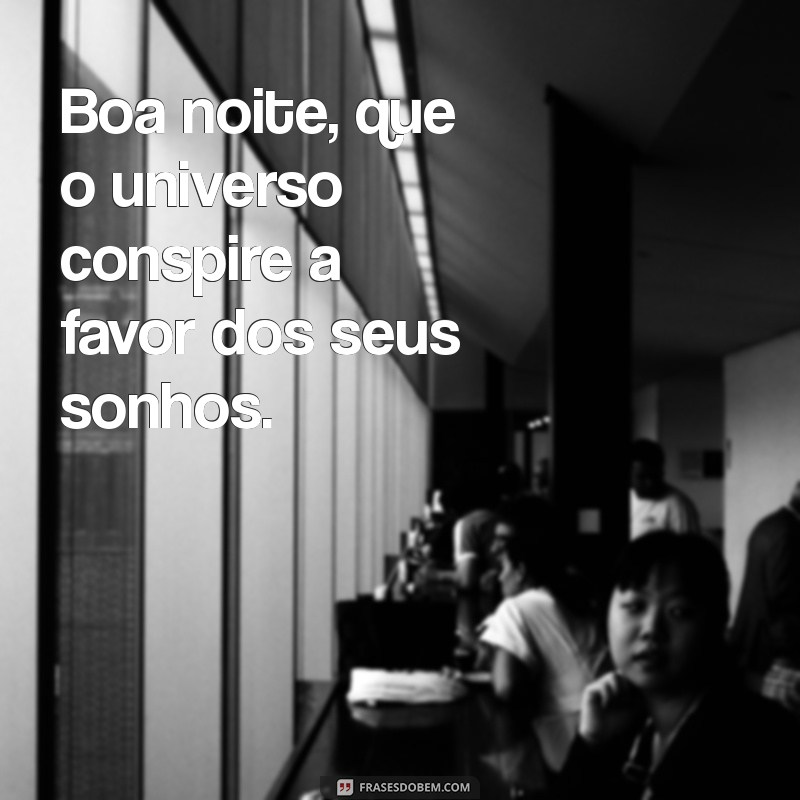 Boa Noite Iluminada: Frases Inspiradoras para Encerrar o Dia com Positividade 