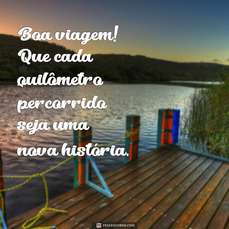 As Melhores Frases para Desejar uma Boa Viagem: Inspire e Encante! 