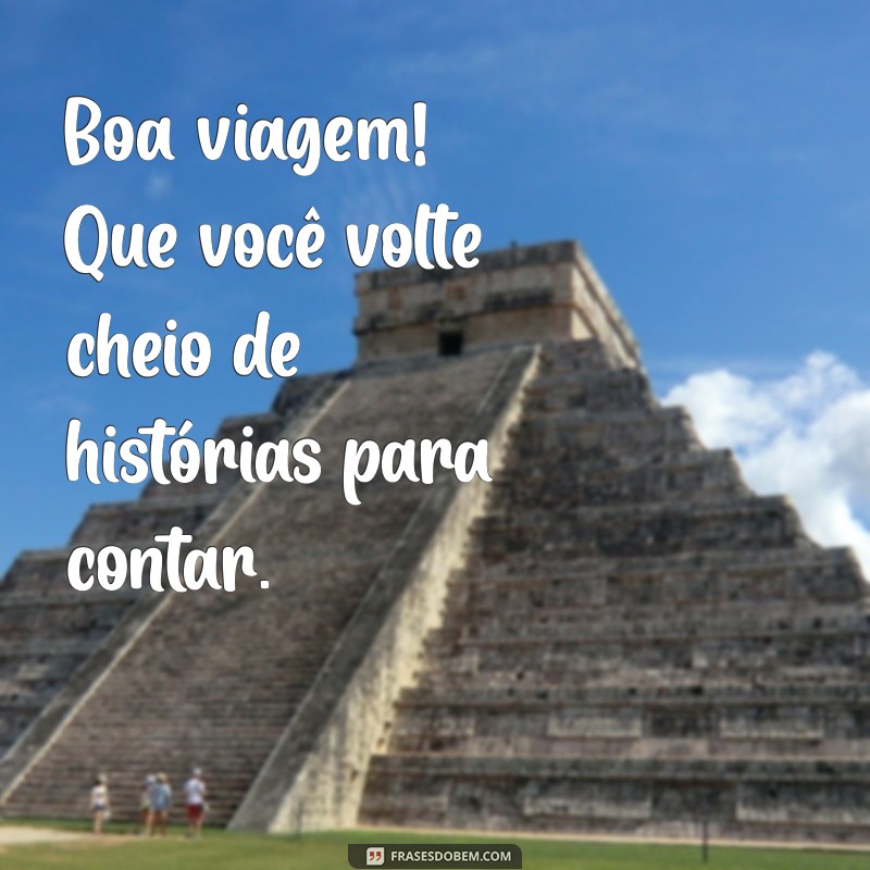 As Melhores Frases para Desejar uma Boa Viagem: Inspire e Encante! 