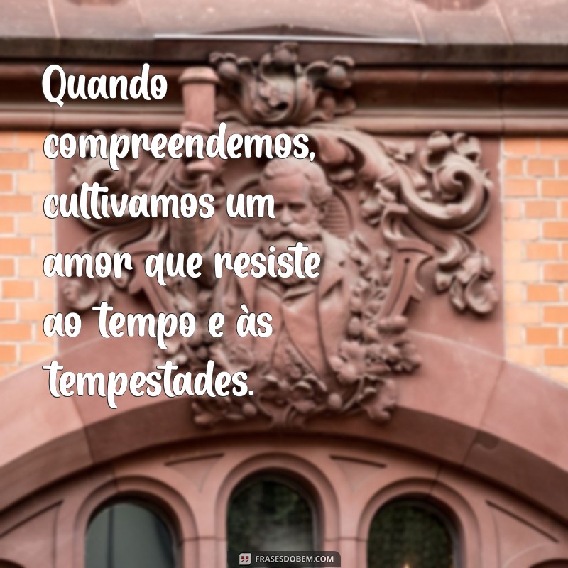 Como a Compreensão Fortalece Relacionamentos: Dicas e Mensagens Inspiradoras 