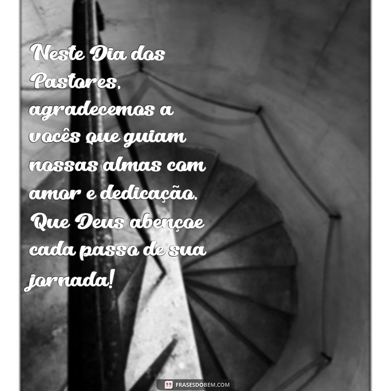 mensagem dia dos pastores Neste Dia dos Pastores, agradecemos a vocês que guiam nossas almas com amor e dedicação. Que Deus abençoe cada passo de sua jornada!