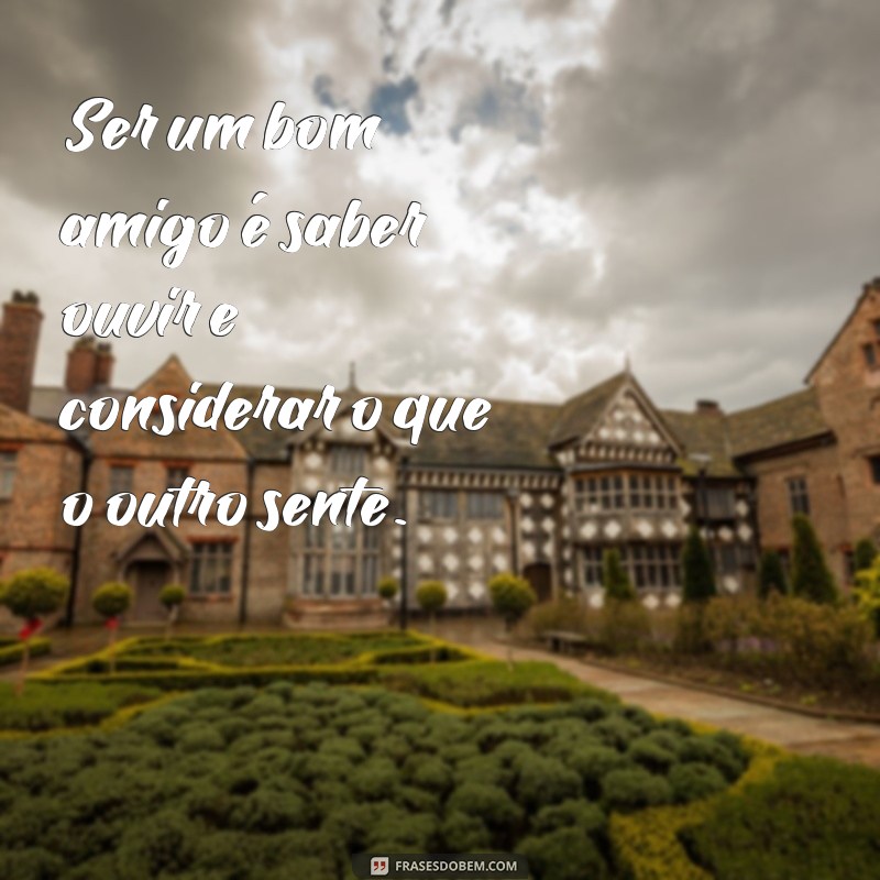 Frases Inspiradoras sobre Amizade e Consideração: Fortaleça Seus Laços 