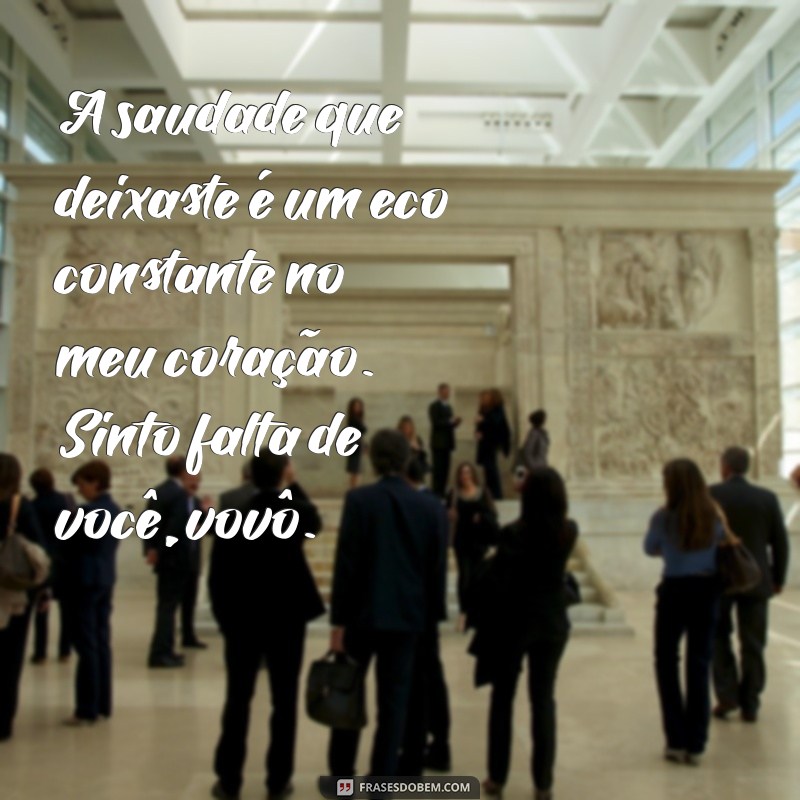 texto de saudade para avô que faleceu A saudade que deixaste é um eco constante no meu coração. Sinto falta de você, vovô.