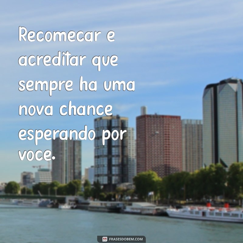 Recomeçar: Mensagens Inspiradoras para Novos Começos 