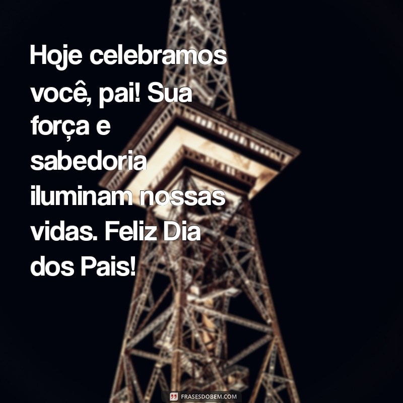 Mensagens Inspiradoras para Celebrar o Dia dos Pais 