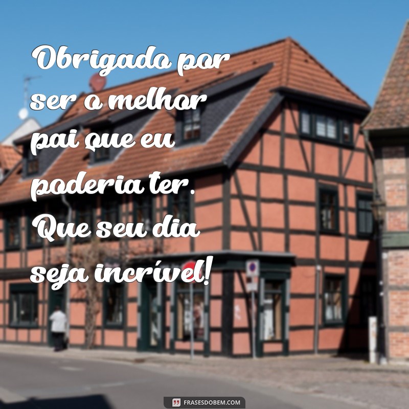 Mensagens Inspiradoras para Celebrar o Dia dos Pais 