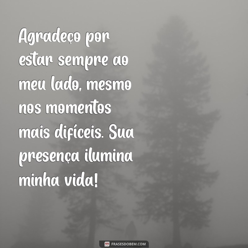 mensagem de gratidão para amiga especial Agradeço por estar sempre ao meu lado, mesmo nos momentos mais difíceis. Sua presença ilumina minha vida!