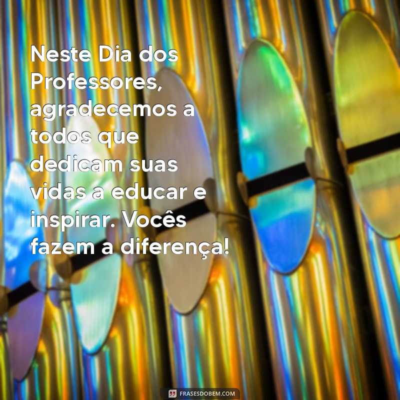 texto de feliz dia dos professores Neste Dia dos Professores, agradecemos a todos que dedicam suas vidas a educar e inspirar. Vocês fazem a diferença!