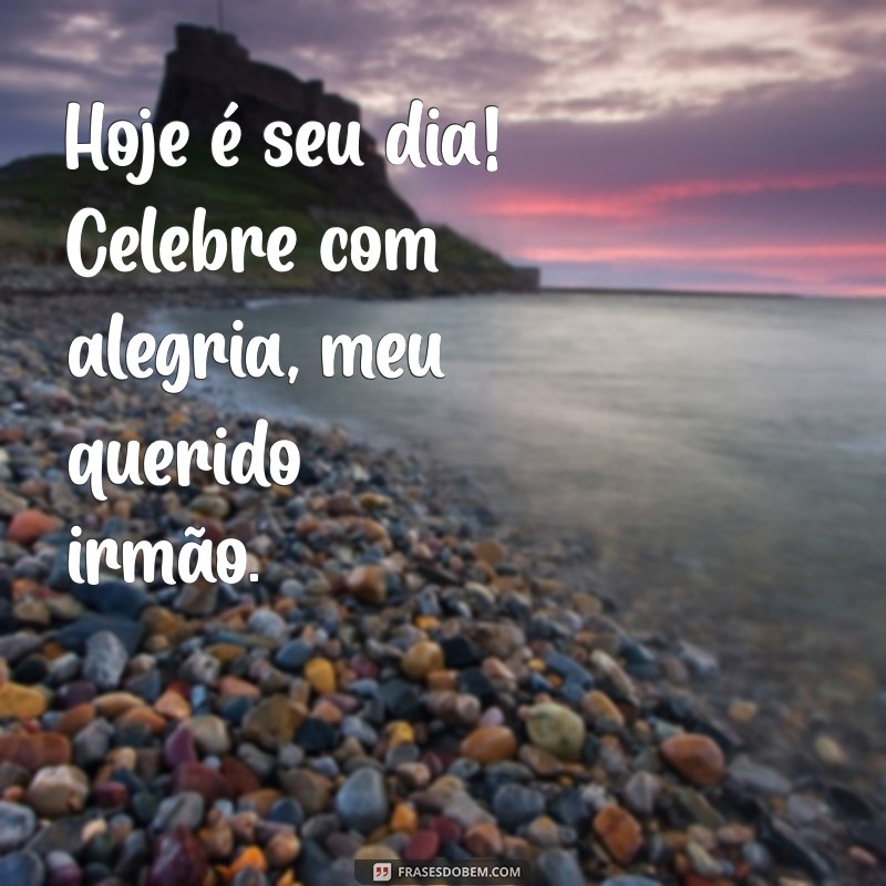 As Melhores Frases de Aniversário para Celebrar Seu Irmão 