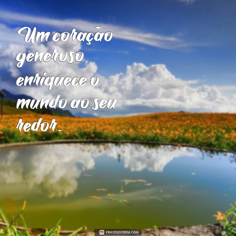 Os Benefícios de Ser Generoso: Como a Generosidade Transforma Vidas 