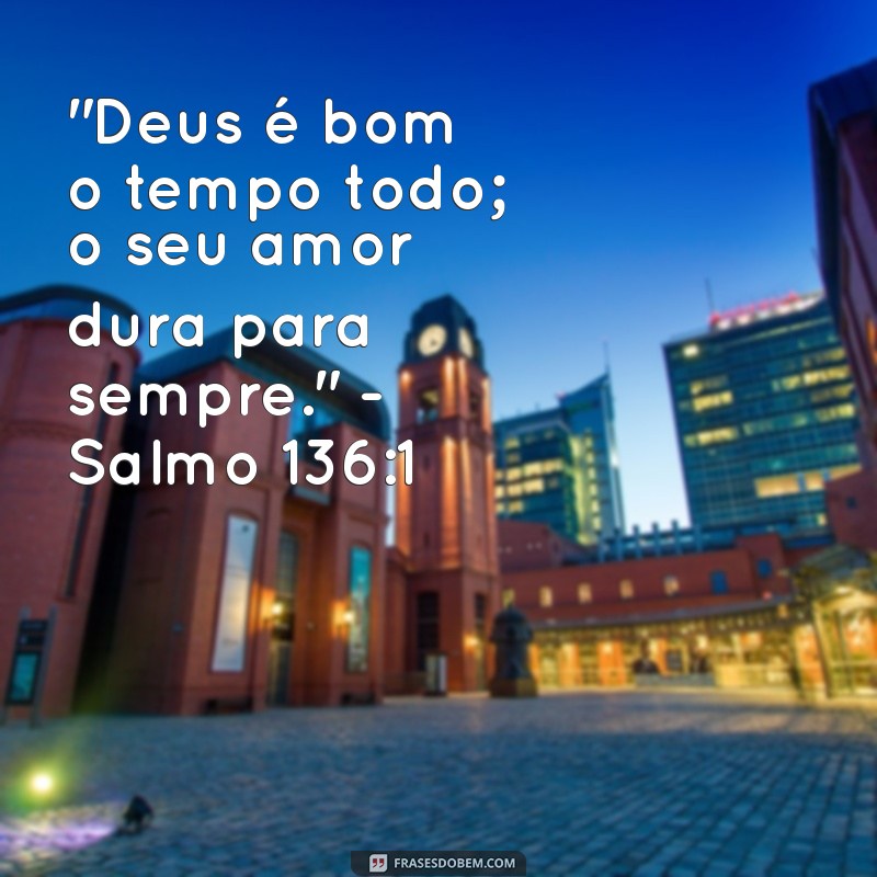 deus é bom o tempo todo versículo salmo 