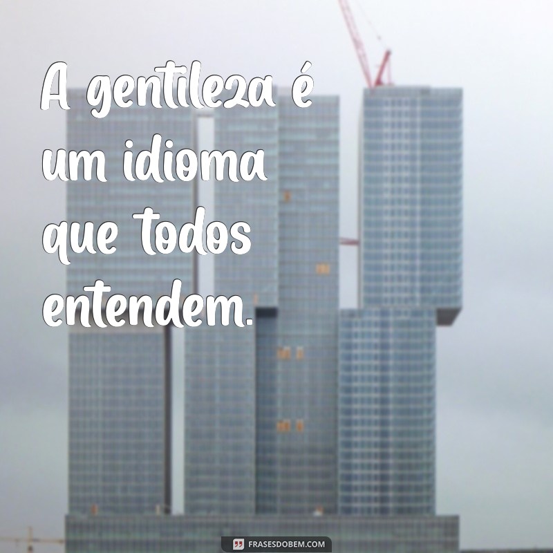 50 Frases Inspiradoras sobre Gentileza para Espalhar Bondade 