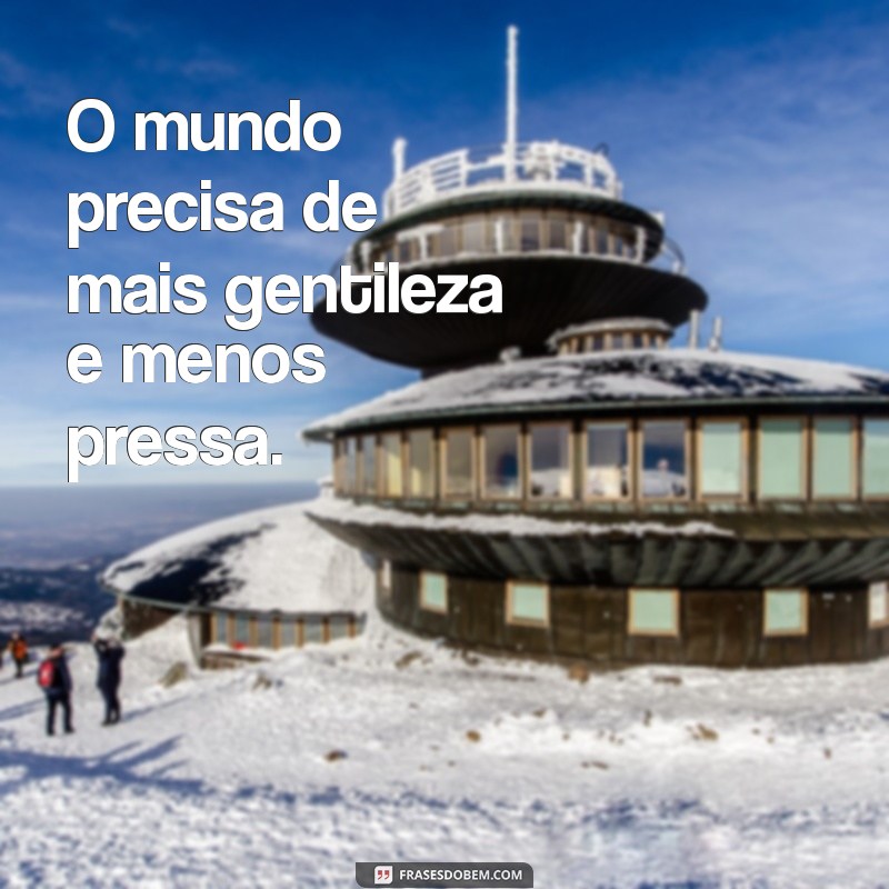 50 Frases Inspiradoras sobre Gentileza para Espalhar Bondade 