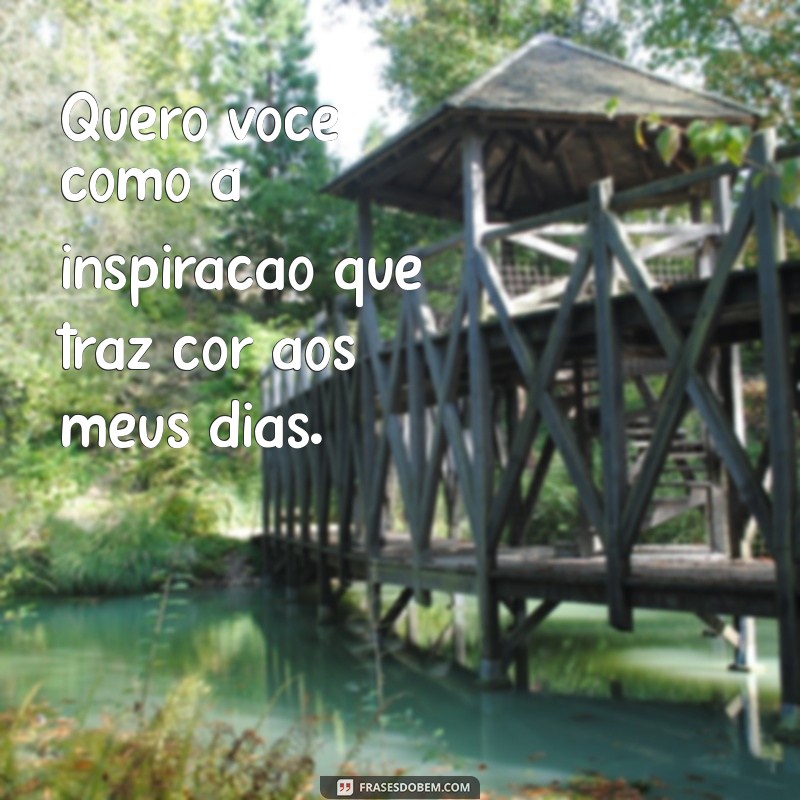 Frases Inspiradoras para Declarar Quero Você de Forma Especial 