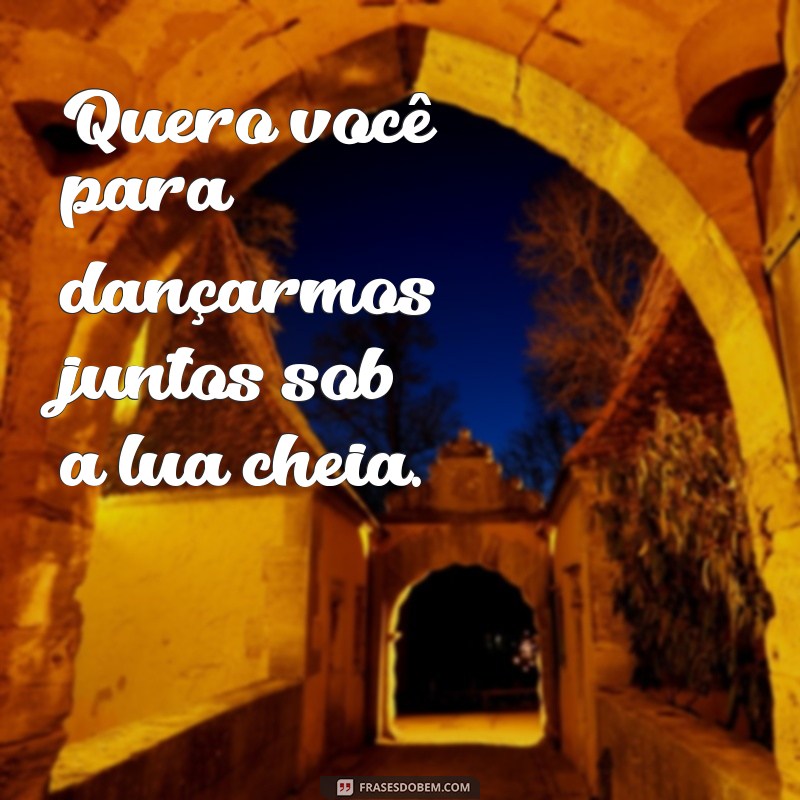 Frases Inspiradoras para Declarar Quero Você de Forma Especial 