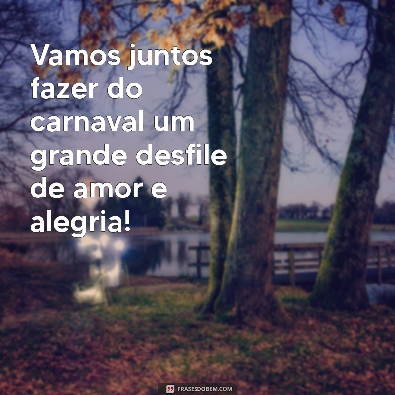 Mensagens Inspiradoras para Celebrar o Carnaval: Compartilhe Alegria e Festividade! 