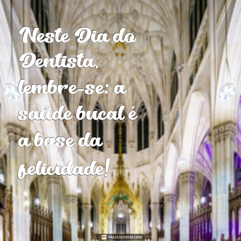 Frases Inspiradoras para Celebrar o Dia do Dentista 