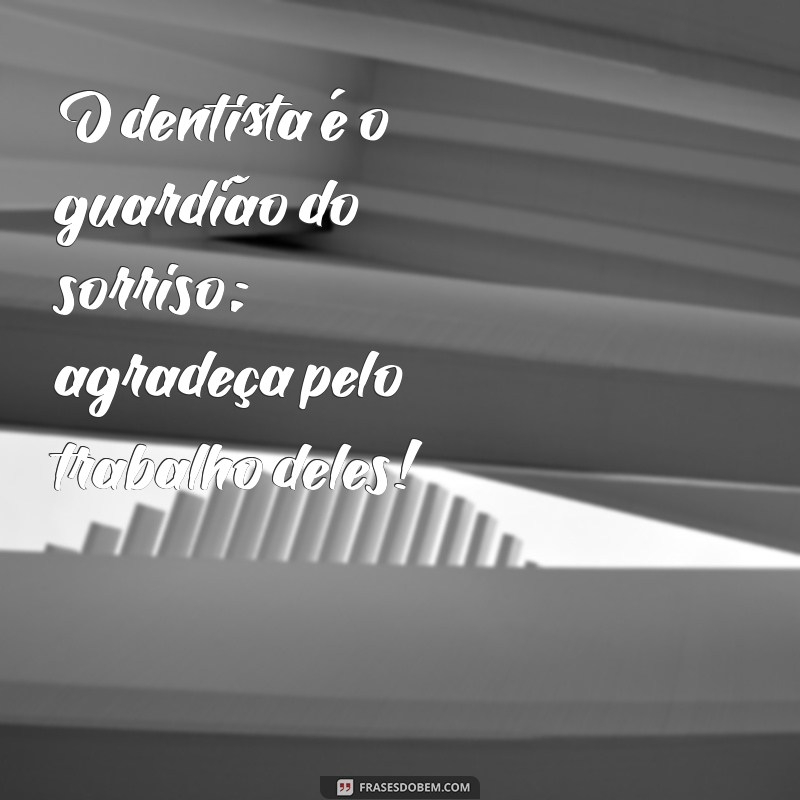 Frases Inspiradoras para Celebrar o Dia do Dentista 