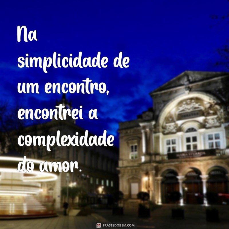 Frases Inspiradoras para Começar um Namoro: Declare seu Amor de Forma Especial 