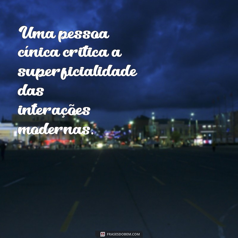 Entenda o Que É uma Pessoa Cínica: Características e Comportamentos 