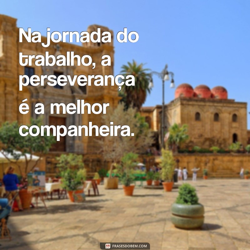 Frases Inspiradoras para Trabalhadores: Motivação e Reflexão no Dia a Dia 