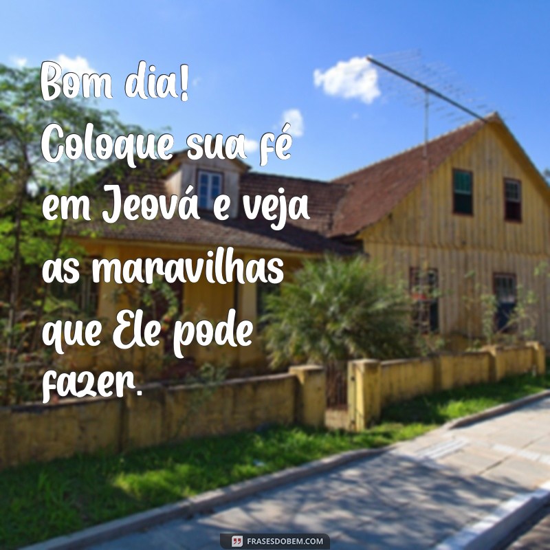 Mensagens Inspiradoras de Bom Dia com Jeová para Começar o Dia com Fé 