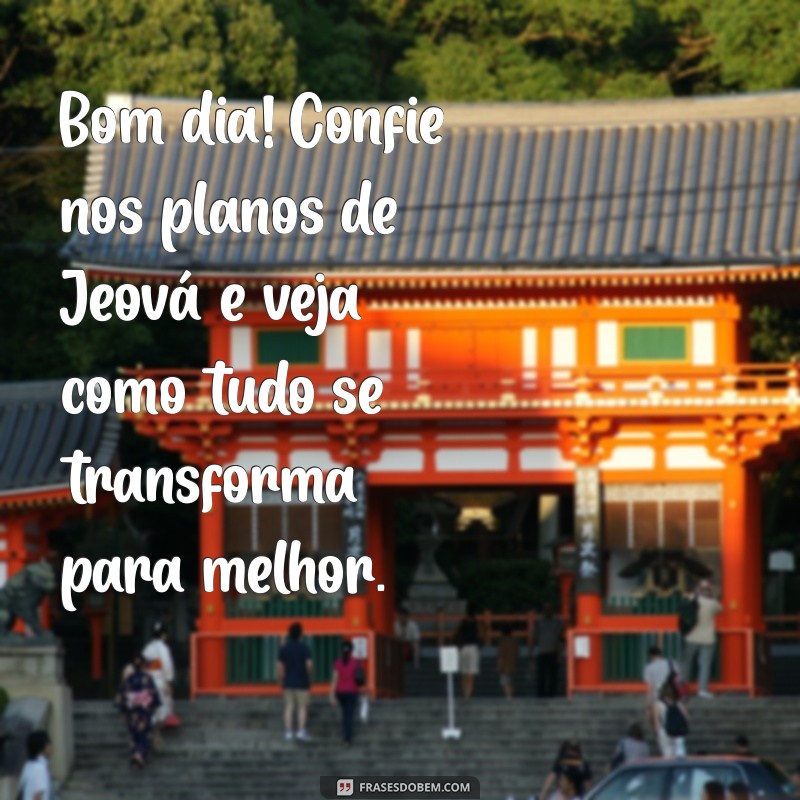 Mensagens Inspiradoras de Bom Dia com Jeová para Começar o Dia com Fé 