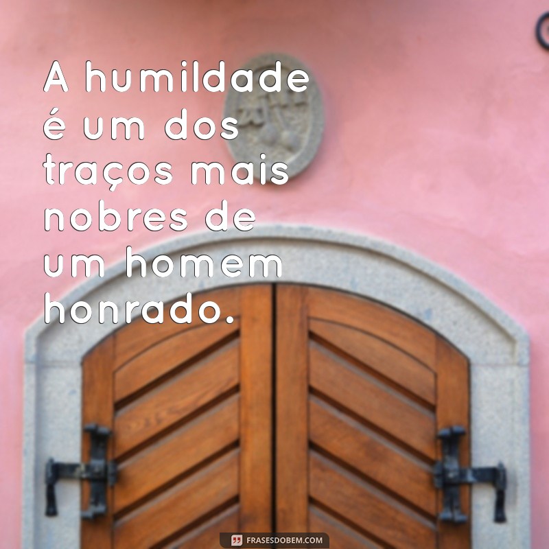 Frases Inspiradoras de Homens de Honra: Sabedoria e Integridade em Palavras 