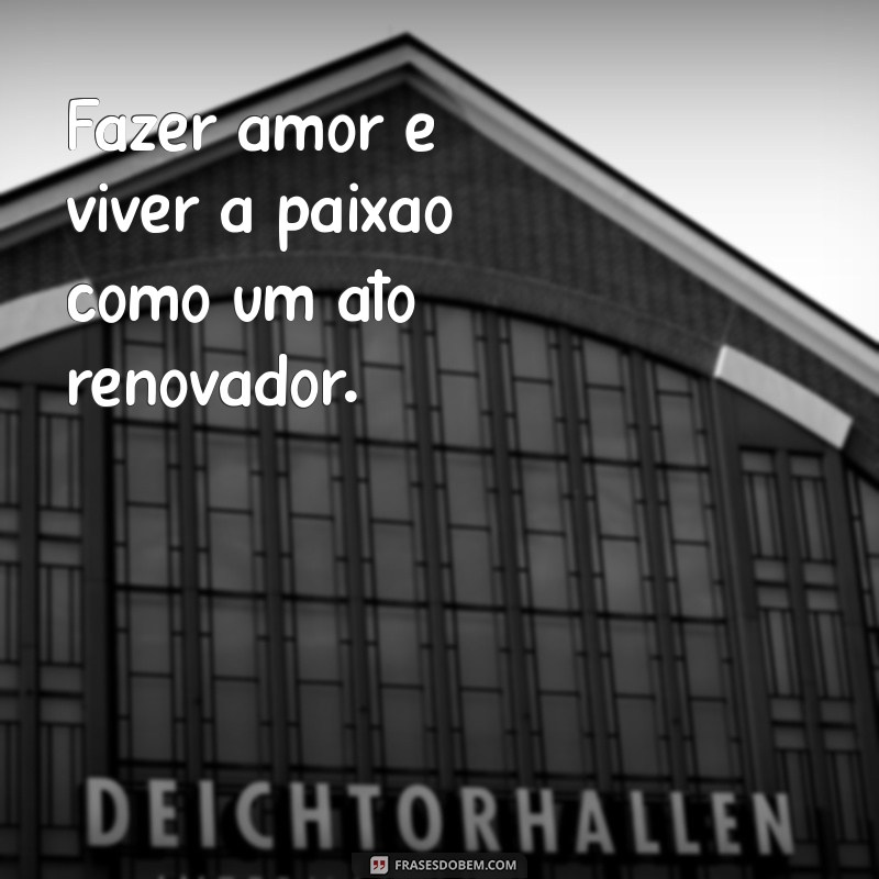 Descubra o Verdadeiro Significado de Fazer Amor: Conexão, Intimidade e Prazer 