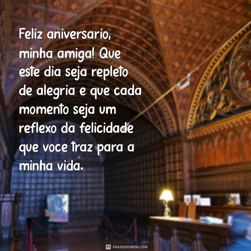 texto de aniversário para amiga de anos Feliz aniversário, minha amiga! Que este dia seja repleto de alegria e que cada momento seja um reflexo da felicidade que você traz para a minha vida.