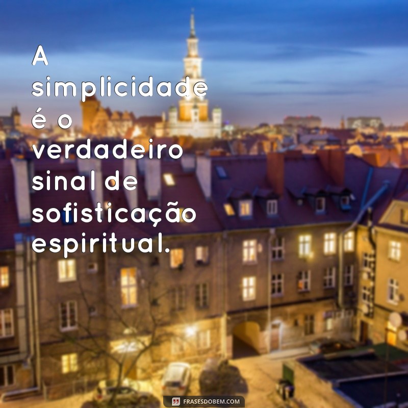 Frases Inspiradoras de Pessoas Iluminadas para Transformar sua Vida 