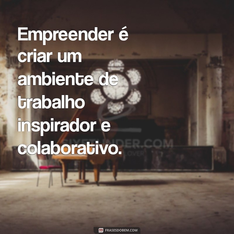 Empreender com Inspiração: 29 Frases Poderosas para Motivação 