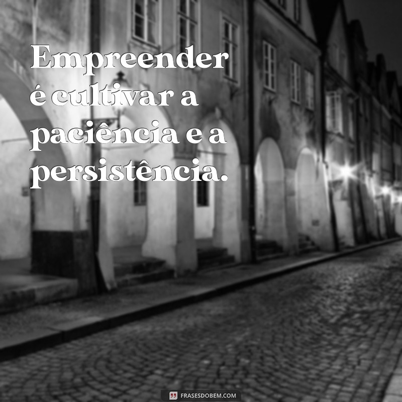 Empreender com Inspiração: 29 Frases Poderosas para Motivação 