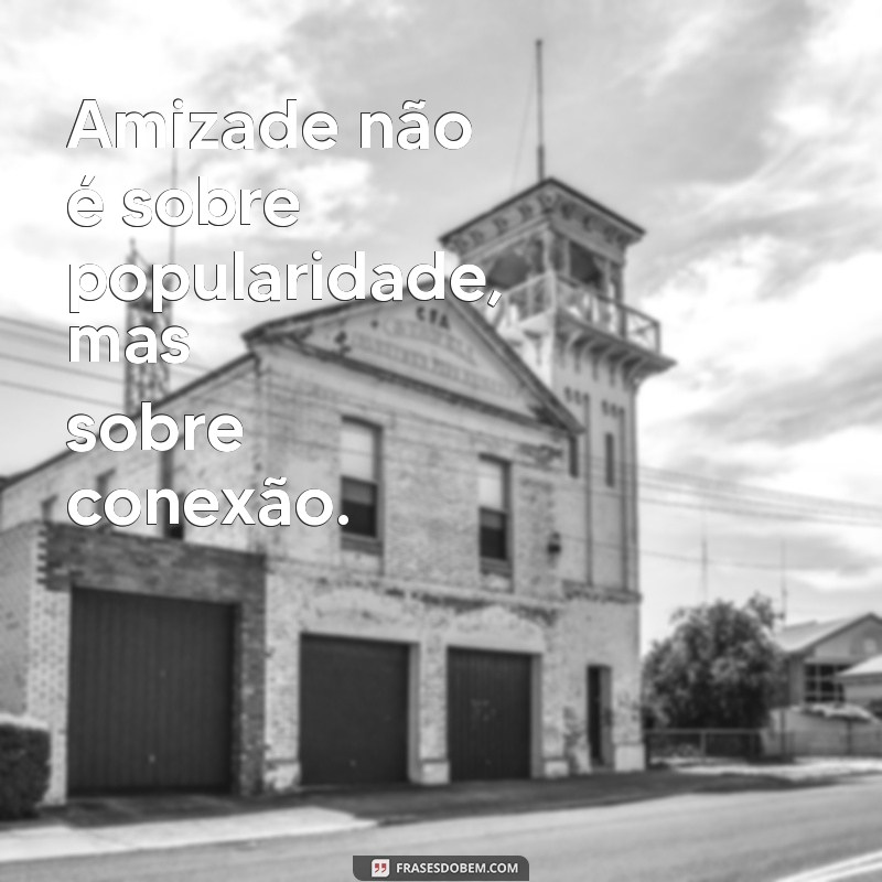 Descubra as melhores frases sobre amizade verdadeira e poucos amigos 