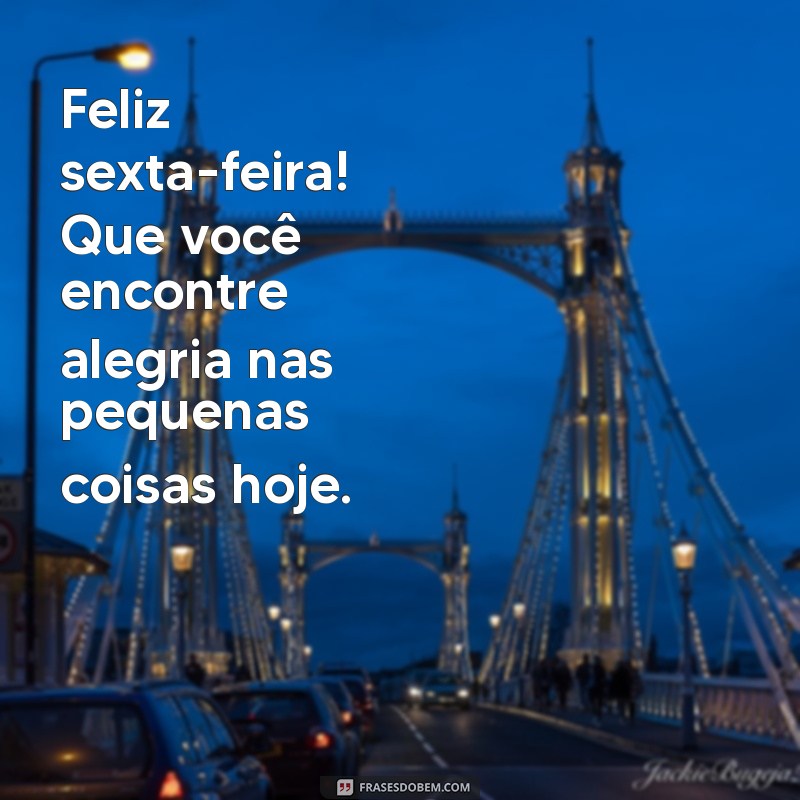 Mensagens Inspiradoras para um Bom Dia e uma Feliz Sexta-Feira 