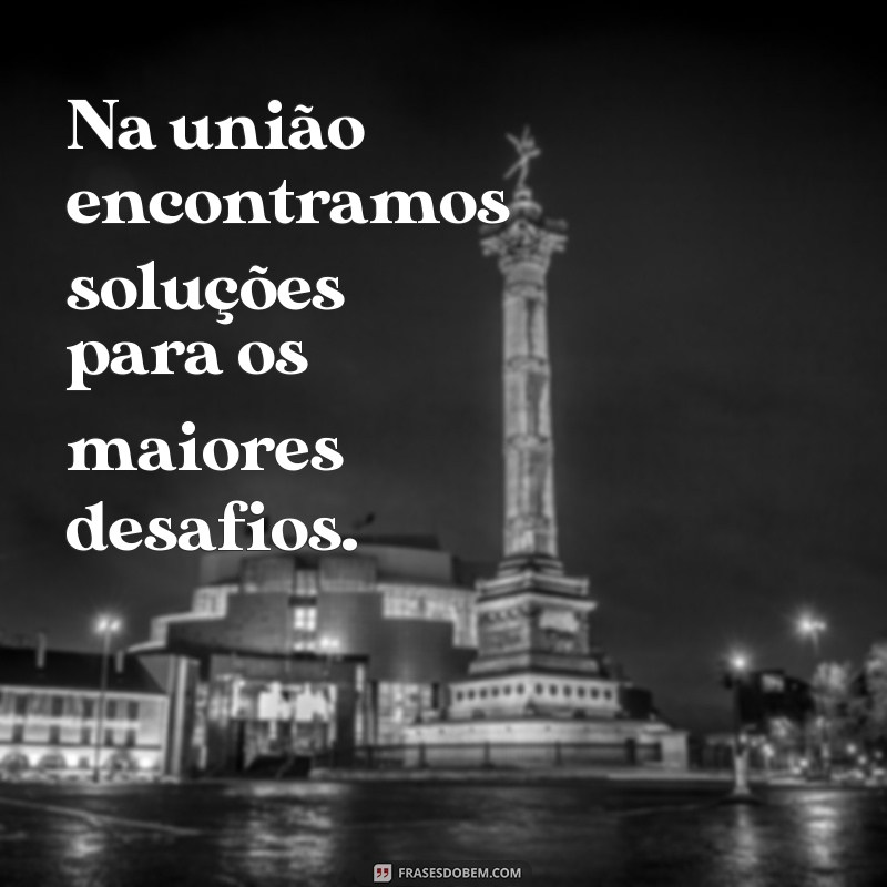 Frases Inspiradoras para Fortalecer a União da Sua Equipe 