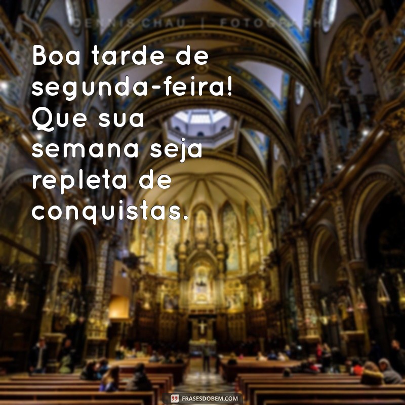 boa tarde de segunda feira e boa semana Boa tarde de segunda-feira! Que sua semana seja repleta de conquistas.