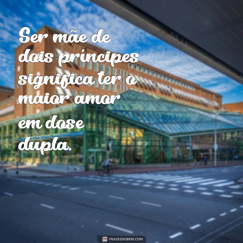 Frases Inspiradoras para Mães de Dois Príncipes: Celebrando a Maternidade 