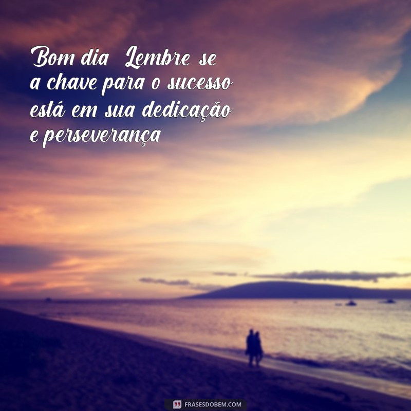 Mensagens Inspiradoras de Bom Dia para Começar a Semana com Energia na Segunda-feira 