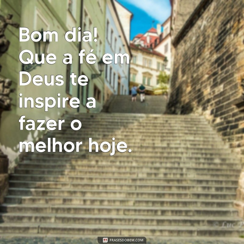 Comece Seu Dia com Deus: Frases Inspiradoras para um Bom Dia 