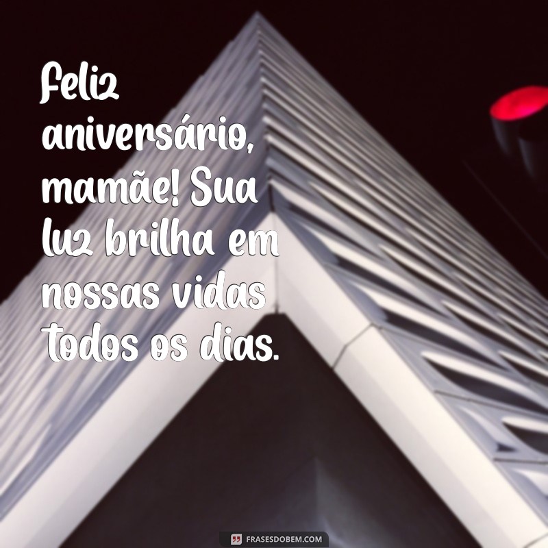 aniversário mamãe Feliz aniversário, mamãe! Sua luz brilha em nossas vidas todos os dias.